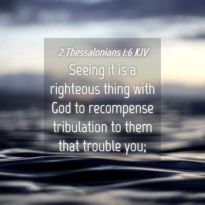 Picture 04 - 2 Thessalonians 1:6 KJV - Seeing it is a righteous thing with God to - Bible Verse Picture