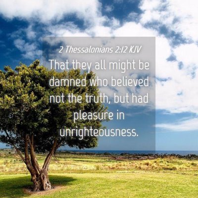 Picture 04 - 2 Thessalonians 2:12 KJV - That they all might be damned who believed not - Bible Verse Picture