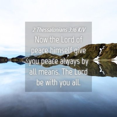 Picture 04 - 2 Thessalonians 3:16 KJV - Now the Lord of peace himself give you peace - Bible Verse Picture