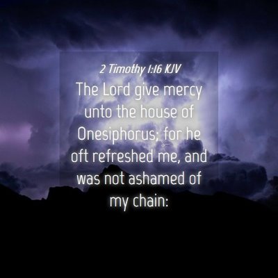 Picture 04 - 2 Timothy 1:16 KJV - The Lord give mercy unto the house of - Bible Verse Picture