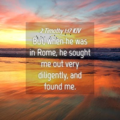 Picture 04 - 2 Timothy 1:17 KJV - But, when he was in Rome, he sought me out very - Bible Verse Picture