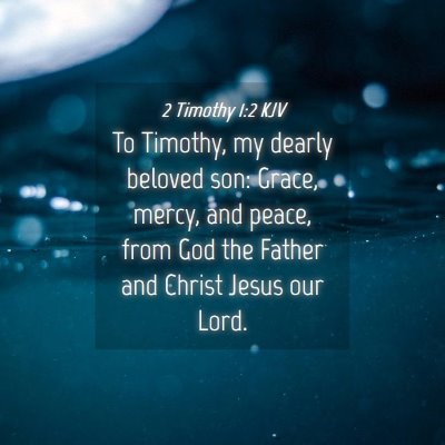 Picture 04 - 2 Timothy 1:2 KJV - To Timothy, my dearly beloved son: Grace, mercy, - Bible Verse Picture