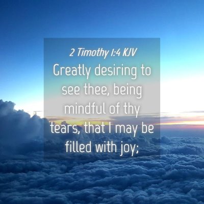 Picture 04 - 2 Timothy 1:4 KJV - Greatly desiring to see thee, being mindful of - Bible Verse Picture