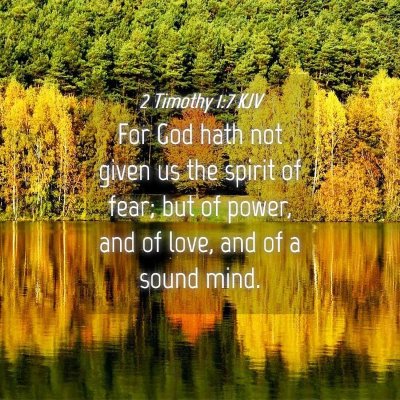 Picture 04 - 2 Timothy 1:7 KJV - For God hath not given us the spirit of fear; but - Bible Verse Picture