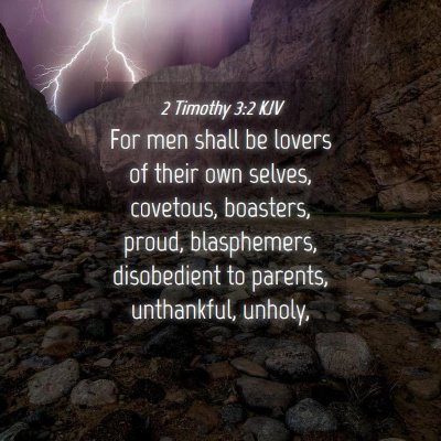 Picture 04 - 2 Timothy 3:2 KJV - For men shall be lovers of their own selves, - Bible Verse Picture