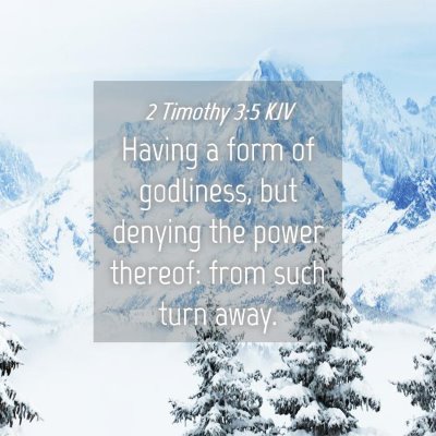 Picture 04 - 2 Timothy 3:5 KJV - Having a form of godliness, but denying the power - Bible Verse Picture