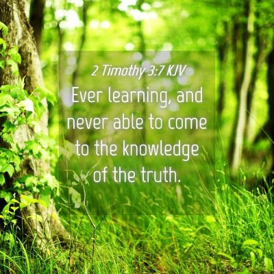 Picture 04 - 2 Timothy 3:7 KJV - Ever learning, and never able to come to the - Bible Verse Picture