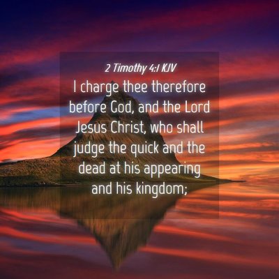Picture 04 - 2 Timothy 4:1 KJV - I charge thee therefore before God, and the Lord - Bible Verse Picture
