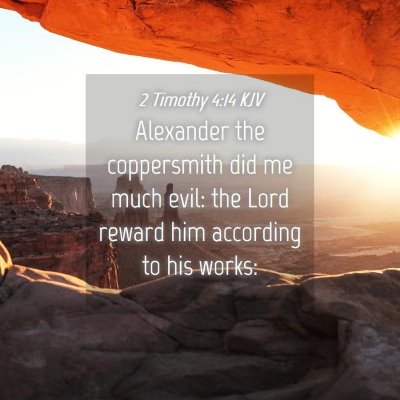 Picture 04 - 2 Timothy 4:14 KJV - Alexander the coppersmith did me much evil: the - Bible Verse Picture
