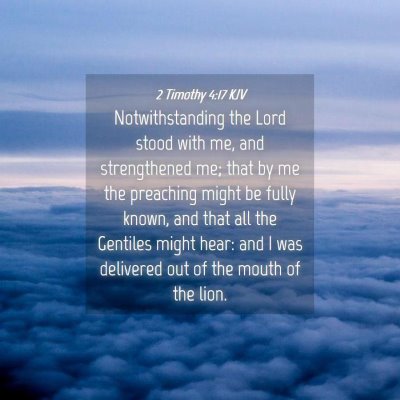 Picture 04 - 2 Timothy 4:17 KJV - Notwithstanding the Lord stood with me, and - Bible Verse Picture