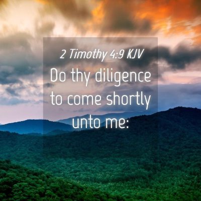 Picture 04 - 2 Timothy 4:9 KJV - Do thy diligence to come shortly unto - Bible Verse Picture