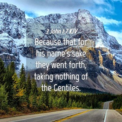 Picture 04 - 3 John 1:7 KJV - Because that for his name's sake they went forth, - Bible Verse Picture