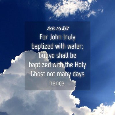 Picture 04 - Acts 1:5 KJV - For John truly baptized with water; but ye shall - Bible Verse Picture