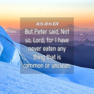 Picture 04 - Acts 10:14 KJV - But Peter said, Not so, Lord; for I have never - Bible Verse Picture