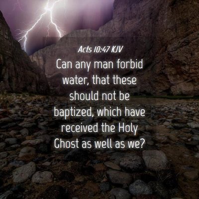 Picture 04 - Acts 10:47 KJV - Can any man forbid water, that these should not - Bible Verse Picture