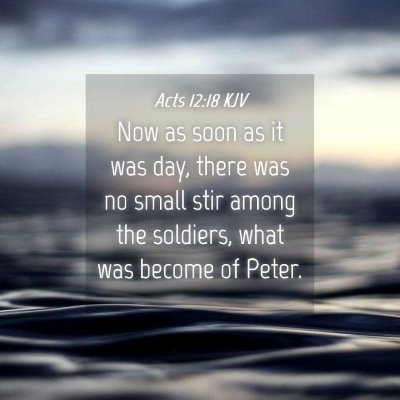 Picture 04 - Acts 12:18 KJV - Now as soon as it was day, there was no small - Bible Verse Picture