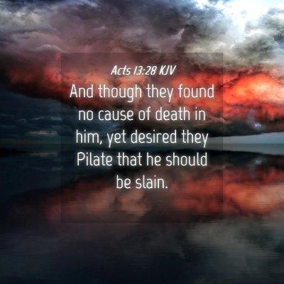Picture 04 - Acts 13:28 KJV - And though they found no cause of death in him, - Bible Verse Picture