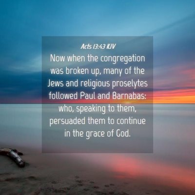 Picture 04 - Acts 13:43 KJV - Now when the congregation was broken up, many of - Bible Verse Picture
