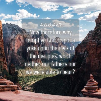 Picture 04 - Acts 15:10 KJV - Now therefore why tempt ye God, to put a yoke - Bible Verse Picture