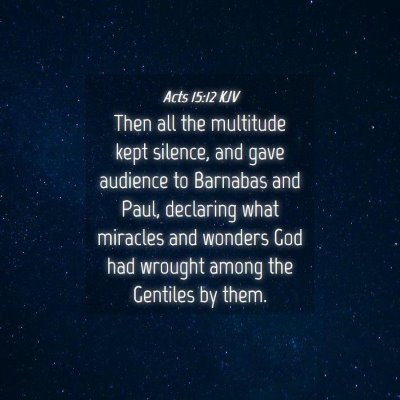 Picture 04 - Acts 15:12 KJV - Then all the multitude kept silence, and gave - Bible Verse Picture