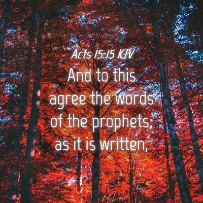 Picture 04 - Acts 15:15 KJV - And to this agree the words of the prophets; as - Bible Verse Picture