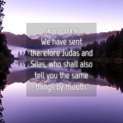 Picture 04 - Acts 15:27 KJV - We have sent therefore Judas and Silas, who shall - Bible Verse Picture