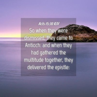 Picture 04 - Acts 15:30 KJV - So when they were dismissed, they came to - Bible Verse Picture