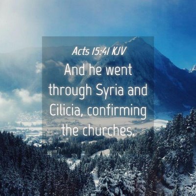 Picture 04 - Acts 15:41 KJV - And he went through Syria and Cilicia, confirming - Bible Verse Picture