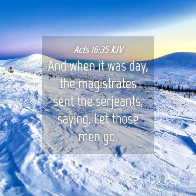 Picture 04 - Acts 16:35 KJV - And when it was day, the magistrates sent the - Bible Verse Picture