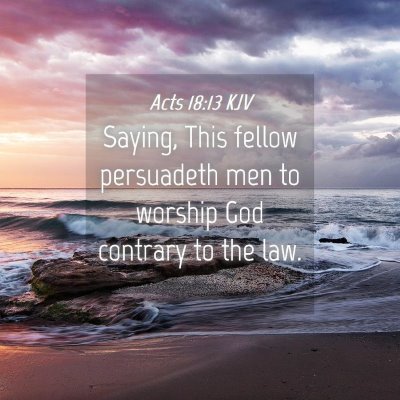Picture 04 - Acts 18:13 KJV - Saying, This fellow persuadeth men to worship God - Bible Verse Picture
