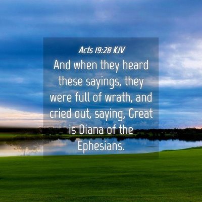 Picture 04 - Acts 19:28 KJV - And when they heard these sayings, they were full - Bible Verse Picture