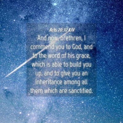 Picture 04 - Acts 20:32 KJV - And now, brethren, I commend you to God, and to - Bible Verse Picture