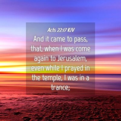 Picture 04 - Acts 22:17 KJV - And it came to pass, that, when I was come again - Bible Verse Picture