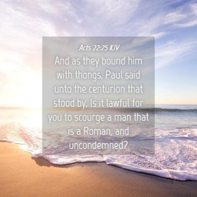 Picture 04 - Acts 22:25 KJV - And as they bound him with thongs, Paul said unto - Bible Verse Picture