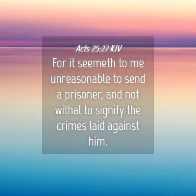 Picture 04 - Acts 25:27 KJV - For it seemeth to me unreasonable to send a - Bible Verse Picture