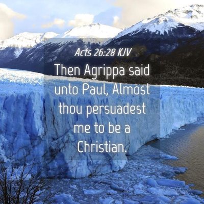 Picture 04 - Acts 26:28 KJV - Then Agrippa said unto Paul, Almost thou - Bible Verse Picture
