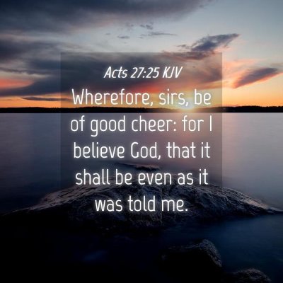 Picture 04 - Acts 27:25 KJV - Wherefore, sirs, be of good cheer: for I believe - Bible Verse Picture