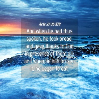 Picture 04 - Acts 27:35 KJV - And when he had thus spoken, he took bread, and - Bible Verse Picture