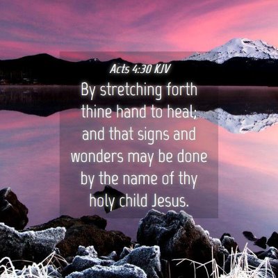 Picture 04 - Acts 4:30 KJV - By stretching forth thine hand to heal; and that - Bible Verse Picture