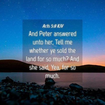 Picture 04 - Acts 5:8 KJV - And Peter answered unto her, Tell me whether ye - Bible Verse Picture