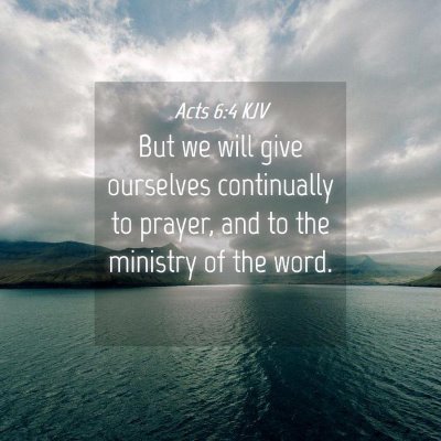 Picture 04 - Acts 6:4 KJV - But we will give ourselves continually to prayer, - Bible Verse Picture