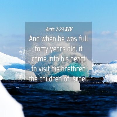 Picture 04 - Acts 7:23 KJV - And when he was full forty years old, it came - Bible Verse Picture