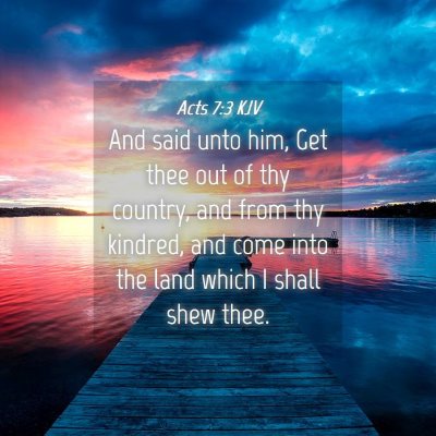 Picture 04 - Acts 7:3 KJV - And said unto him, Get thee out of thy country, - Bible Verse Picture