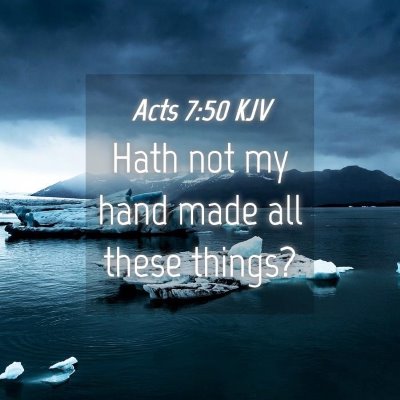 Picture 04 - Acts 7:50 KJV - Hath not my hand made all these - Bible Verse Picture