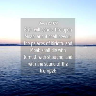 Picture 04 - Amos 2:2 KJV - But I will send a fire upon Moab, and it shall - Bible Verse Picture