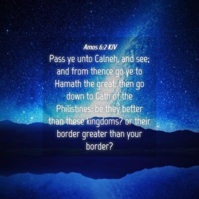 Picture 04 - Amos 6:2 KJV - Pass ye unto Calneh, and see; and from thence go - Bible Verse Picture