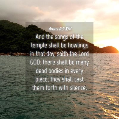 Picture 04 - Amos 8:3 KJV - And the songs of the temple shall be howlings in - Bible Verse Picture