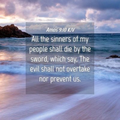 Picture 04 - Amos 9:10 KJV - All the sinners of my people shall die by the - Bible Verse Picture