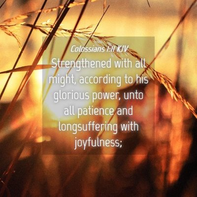 Picture 04 - Colossians 1:11 KJV - Strengthened with all might, according to his - Bible Verse Picture