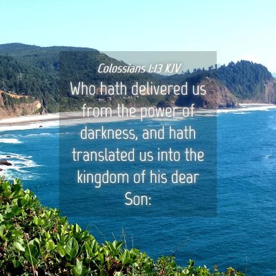 Picture 04 - Colossians 1:13 KJV - Who hath delivered us from the power of darkness, - Bible Verse Picture